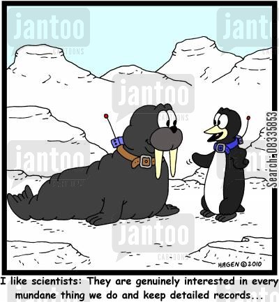 'I like scientists: They are genuinely interested in every mundane thing we do and keep detailed records...'